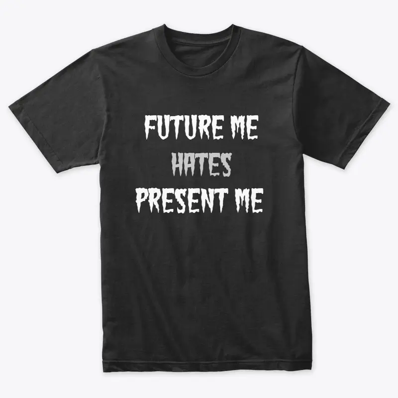 Future Me Hates Present Me