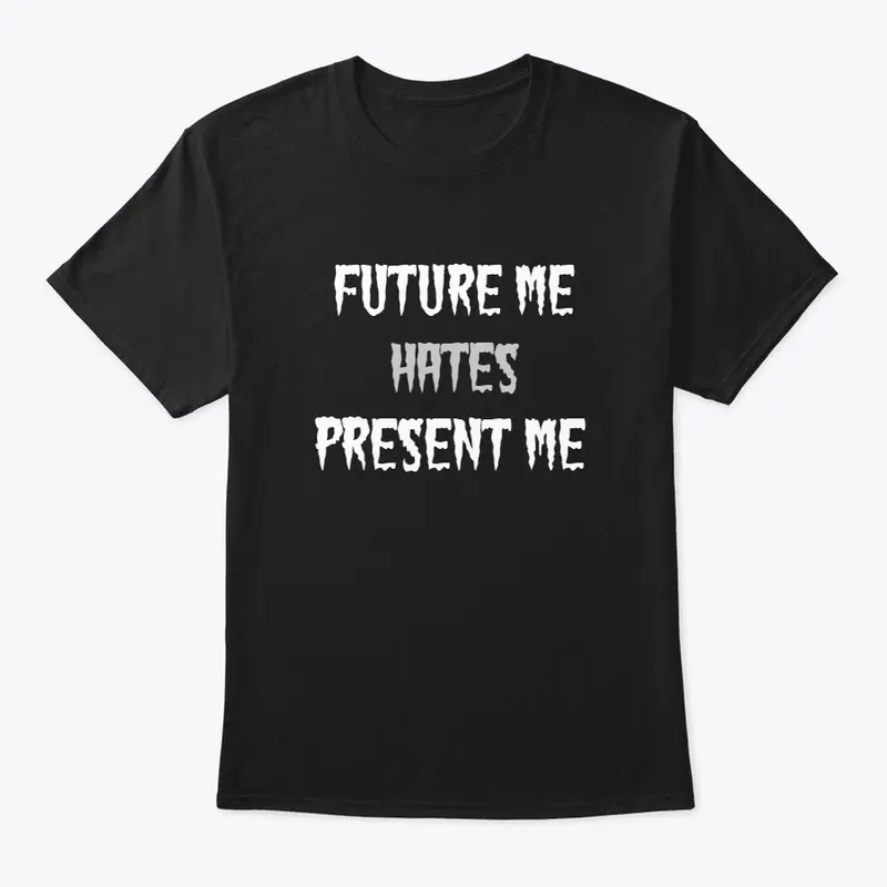 Future Me Hates Present Me