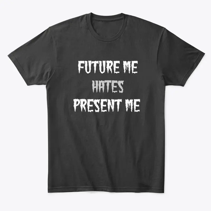 Future Me Hates Present Me